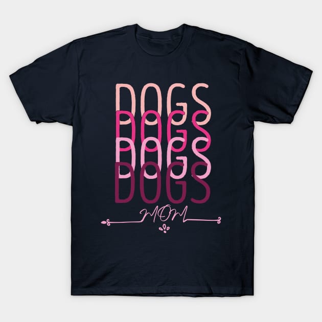 dogs mom T-Shirt by Giftyfifthy